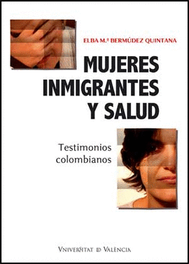 MUJERES INMIGRANTES Y SALUD - TESTIMONIOS COLOMBIANOS