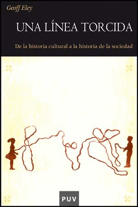 UNA LINEA TORCIDA. DE LA HISTORIA CULTURAL A LA HISTORIA DE LA SOCIEDAD