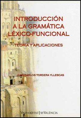 INTRODUCCION A LA GRAMATICA LEXICO FUNCIONAL. TEORIA Y APLICACIONES