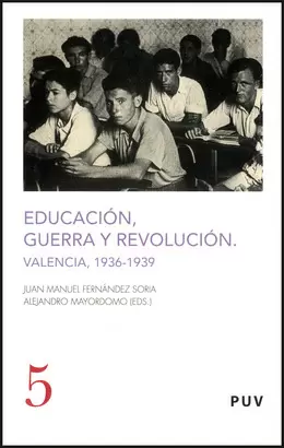 EDUCACION GUERRA Y REVOLUCION. VALENCIA, 1936-1939