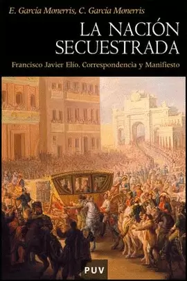 NACION SECUESTRADA. FRANCISCO JAVIER ELIO. CORRESPONDENCIA Y MANIFIESTO, LA