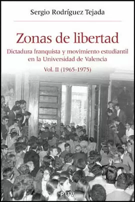 ZONAS DE LIBERTAD VOL.II (1965-1975) DICTADURA FRANQUISTA Y MOVIMIENTO ESTUDIANTIL EN LA U. DE VALEN