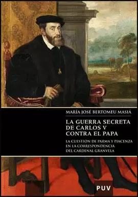 GUERRA SECRETA DE CARLOS V CONTRA EL PAPA LA CUESTION DE PARMA Y PIACENZA, LA