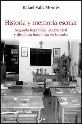 HISTORIA Y MEMORIA ESCOLAR - SEGUNDA REPUBLICA, GUERRA CIVIL Y DICTADURA FRANQUISTA EN LAS AULAS