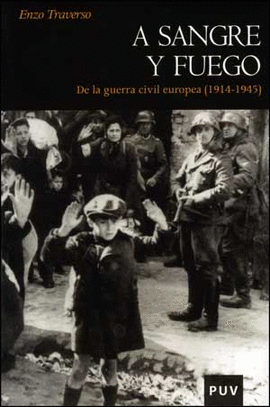 A SANGRE Y FUEGO. DE LA GUERRA CIVIL EUROPEA 1914-1945