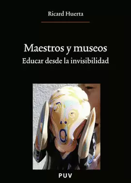 MAESTROS Y MUSEOS. EDUCAR DESDE LA INVISIBILIDAD