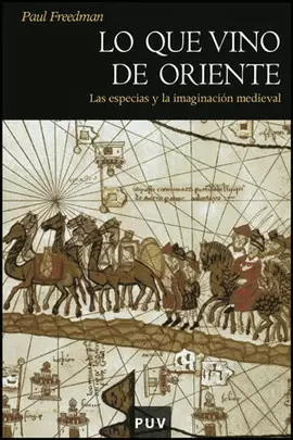 LO QUE VINO DE ORIENTE - LAS ESPECIES Y LA IMAGINACION MEDIEVAL