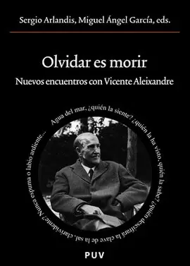 OLVIDAR ES  MORIR NUEVOS ENCUENTROS CON VICENTE ALEIXANDRE
