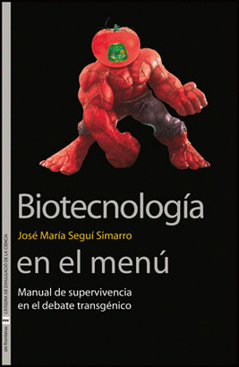BIOTECNOLOGIA EN EL MENU. MANUAL DE SUPERVIVENCIA EN EL DEBATE TRANSGENICO