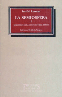 SEMIOSFERA I. SEMIOTICA DE LA CULTURA Y DEL TEXTO, LA