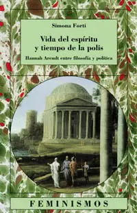 VIDA DEL ESPIRITU Y TIEMPO DE LA POLIS. HANNAH ARENDT ENTRE FILOSOFIA Y POLITICA
