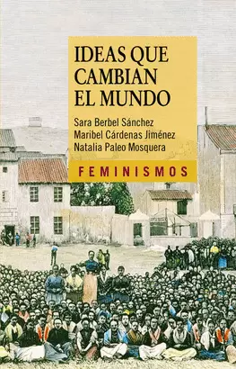 IDEAS QUE CAMBIAN EL MUNDO. UNA MIRADA DESDE LA IZQUIERDA FEMINISTA