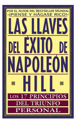 LLAVES DEL EXITO DE NAPOLEON HILL,LAS-17 PRINCIPIOS DEL TRIUNFO PERSONAL