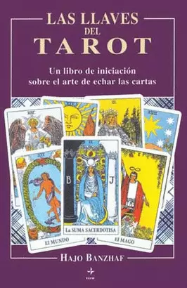 LLAVES DEL TAROT, LAS - UN LIBRO DE INICIACION SOBRE EL ARTE DE ECHAR LAS CARTAS