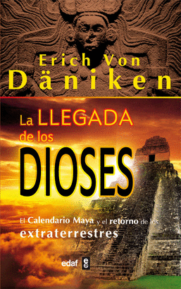 LLEGADA DE LOS DIOSES, LA - EL CALENDARIO MAYA Y EL RETORNO DE LOS EXTRATERRESTRES