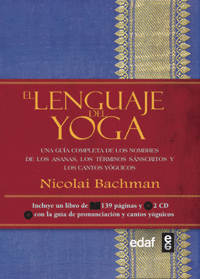 LENGUAJE DEL YOGA, EL - UNA GUIA COMPLETA DE LOS NOMBRES, DE LOS ASANAS, LOS TERMINOS SANSCRITOS Y L