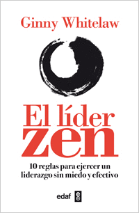 LIDER ZEN, EL - 10 REGLAS PARA EJERCER UN LIDERAZGO SIN MIEDO Y EFECTIVO