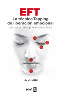 EFT LA TECTICA TAPPING DE LIBERACION EMOCIONAL - LA CURACION EN LA PUNTA DE TUS DEDOS