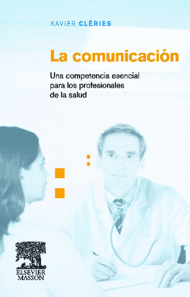CLÈRIES, X., LA COMUNICACIÓN. UNA COMPETENCIA ESENCIAL PARA LOS PROFESIONALES DE LA SALUD © 2006 R 2