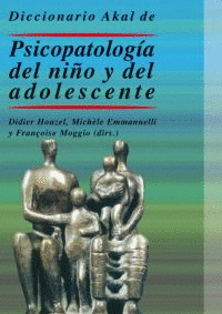 DICCIONARIO AKAL DE PSICOPATOLOGÍA DEL NIÑO Y DEL ADOLESCENTE