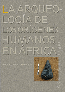 LA ARQUEOLOGÍA DE LOS ORÍGENES HUMANOS EN ÁFRICA