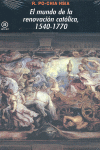 EL MUNDO DE LA RENOVACIÓN CATÓLICA, 1540-1770