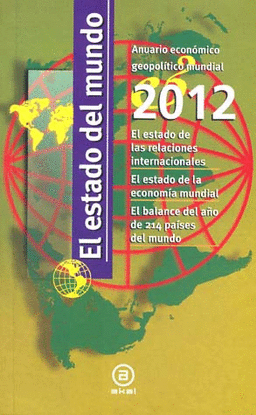 ESTADO DEL MUNDO, EL 2012 - ANUARIO ECONOMICO GEOPOLITICO MUNDIAL