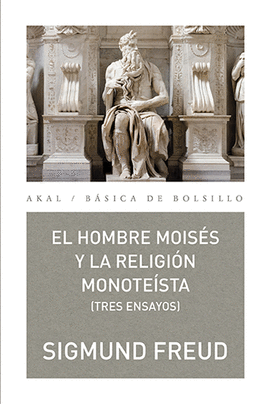 EL HOMBRE MOISÉS Y LA RELIGIÓN MONOTEÍSTA: TRES ENSAYOS