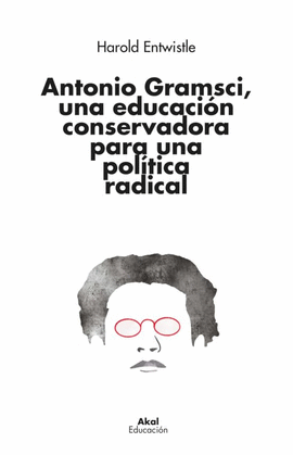 ANTONIO GRAMSCI, UNA EDUCACIÓN CONSERVADORA PARA UNA POLÍTICA RADICAL