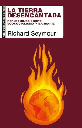 TIERRA DESENCANTADA. REFLEXIONES SOBRE ECOSOCIALISMO Y BARBARIE