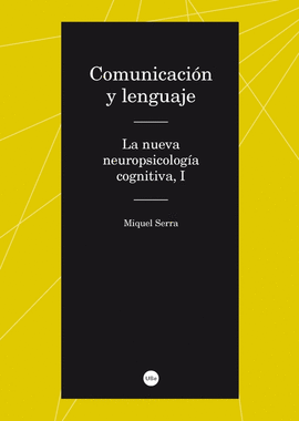 COMUNICACIÓN Y LENGUAJE. LA NUEVA NEUROPSICOLOGÍA COGNITIVA, I