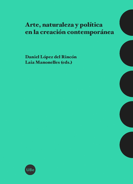 ARTE, NATURALEZA Y POLÍTICA EN LA CREACIÓN CONTEMPORÁNEA