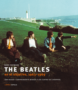 BEATLES EN EL OBJETIVO, 1963-1969, THE - UNA NUEVA Y SORPRENDENTE MIRADA A LOS CUATRO DE LIVERPOOL