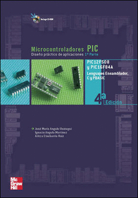 MICROCONTROLADORES PIC - DISEÑO PRACTICO DE APLICACIONES 1a PARTE - PIC12F508 Y PIC16F84A 4ED
