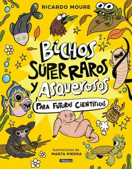 BICHOS SÚPER RAROS Y ASQUEROSOS ?PARA FUTUROS CIENTÍFICOS