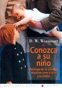 CONOZCA A SU NIÑO - PSICOLOGIA DE LAS PRIMERAS RELACIONES ENTRE EL NIÑO Y SU FAMILIA