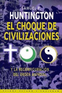 CHOQUE DE CIVILIZACIONES, EL Y LA RECONFIGURACION DEL ORDEN MUNDIAL