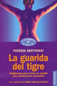 GUARIDA DEL TIGRE, LA - ANTIGIMNASIA PARA EL DOLOR DE ESPALDA Y LAS CONTRACTURAS MUSCULARES