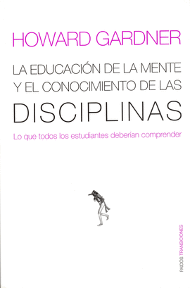 EDUCACION DE LA MENTE Y EL CONOCIMIENTO DE LAS DISCIPLINAS, LA