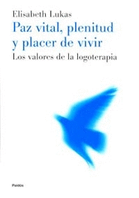 PAZ VITAL, PLENITUD Y PLACER DE VIVIR, LOS VALORES DE LA LOGOTERAPIA