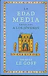 EDAD MEDIA EXPLICADA A LOS JOVENES, LA