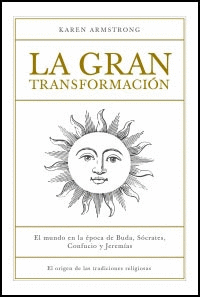 GRAN TRANSFORMACION, LA - EL MUNDO EN LA EPOCA DE BUDA, SOCRATES, CONFUCIO Y JEREMIAS