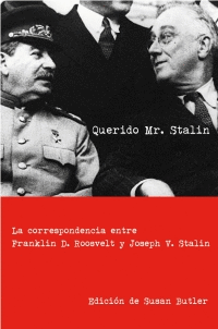 QUERIDO MR. STALIN - CORRESPONDENCIA ENTRE FRANKLIN ROOSEVELT Y  JOSEF STALIN