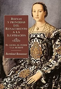 REINAS Y PRINCESAS DEL RENACIMIENTO A LA ILUSTRACION - EL LECHO, EL PODER Y LA MUERTE
