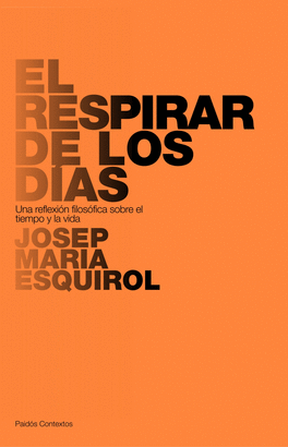 RESPIRAR DE LOS DIAS, EL - UNA REFLEXION FILOSOFICA SOBRE EL TIEMPO Y LA VIDA