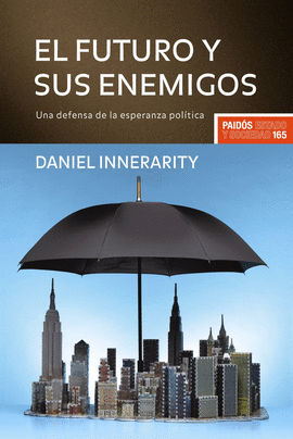 FUTURO Y SUS ENEMIGOS, EL - UNA DEFENSA DE LA ESPERANZA POLITICA