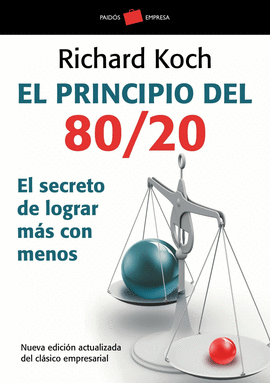 PRINCIPIO 80/20, EL - EL SECRETO DE LOGRAR MAS CON MENOS