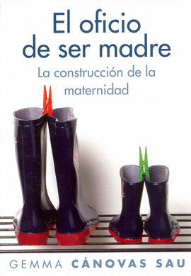 OFICIO DE SER MADRE, EL - LA CONSTRUCCION DE LA MATERNIDAD