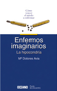 ENFERMOS IMAGINARIOS-LA HIPOCONDRIA-COMO VENCER EL MIEDO A ENFERMAR