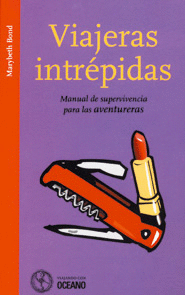 VIAJERAS INTREPIDAS,MANUAL DE SUPERVIVENCIA PARA LAS AVENTURERAS